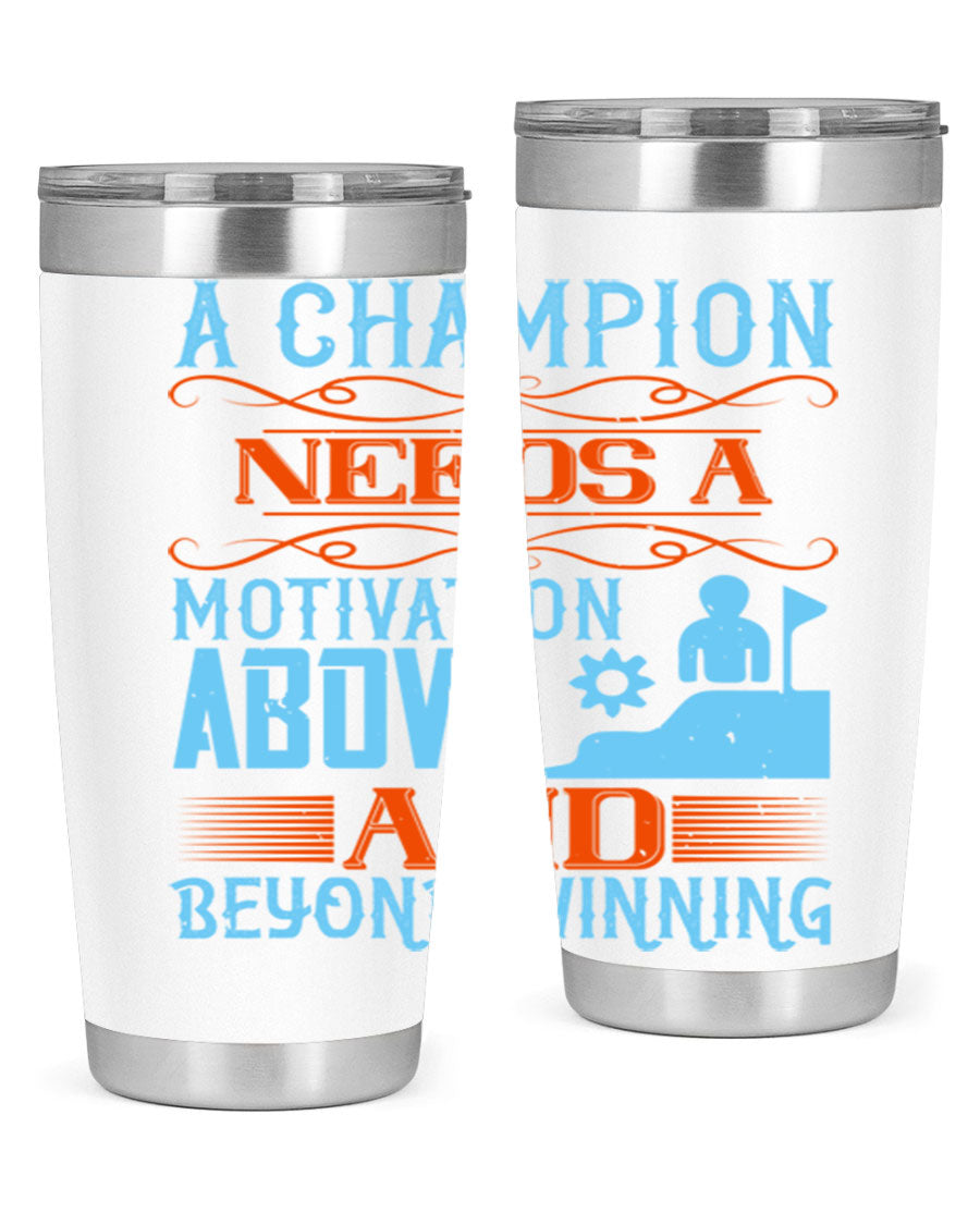 A Champion Needs a Motivation Above and Beyond Winning Style 39# tumbler, featuring double wall vacuum stainless steel and a motivational design.