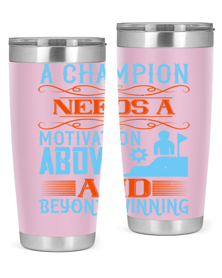 A Champion Needs a Motivation Above and Beyond Winning Style 39# tumbler, featuring double wall vacuum stainless steel and a motivational design.