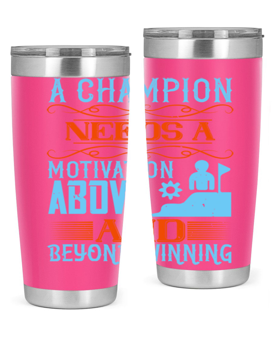 A Champion Needs a Motivation Above and Beyond Winning Style 39# tumbler, featuring double wall vacuum stainless steel and a motivational design.