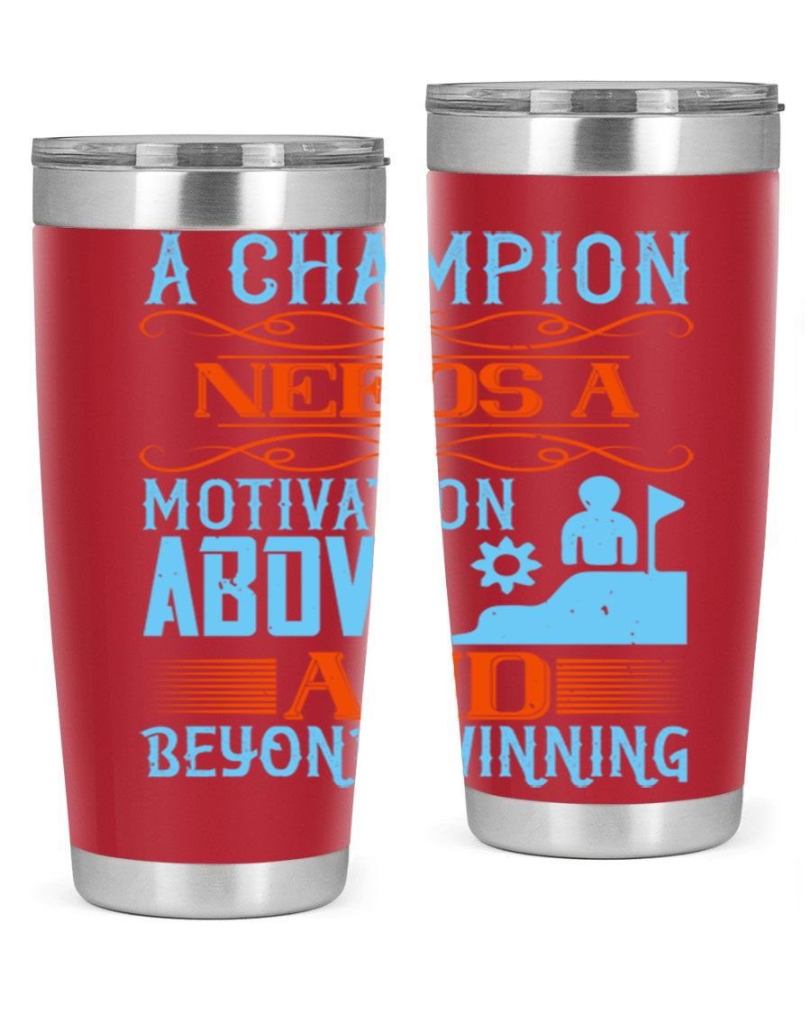 A Champion Needs a Motivation Above and Beyond Winning Style 39# tumbler, featuring double wall vacuum stainless steel and a motivational design.