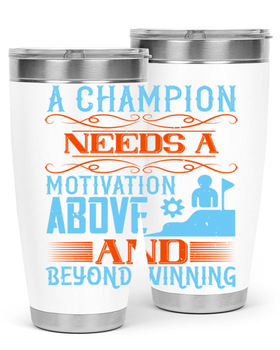 A Champion Needs a Motivation Above and Beyond Winning Style 39# tumbler, featuring double wall vacuum stainless steel and a motivational design.