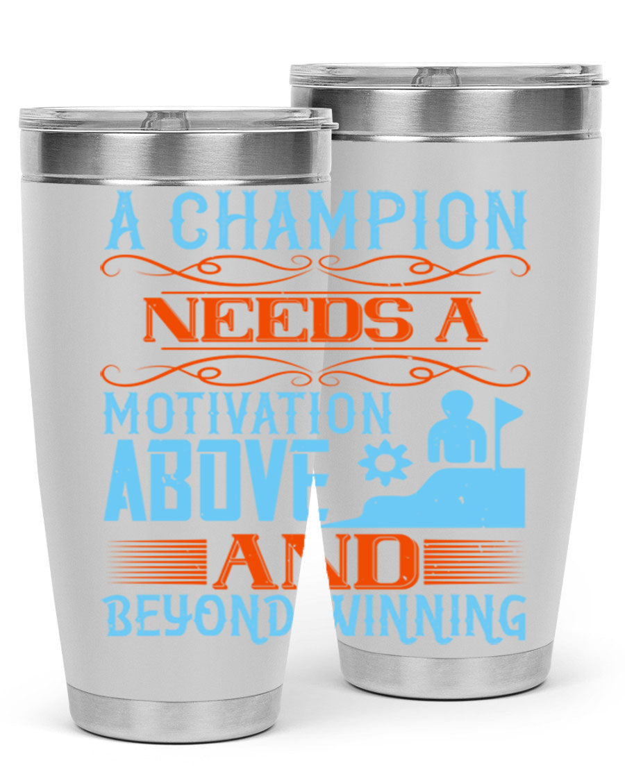 A Champion Needs a Motivation Above and Beyond Winning Style 39# tumbler, featuring double wall vacuum stainless steel and a motivational design.