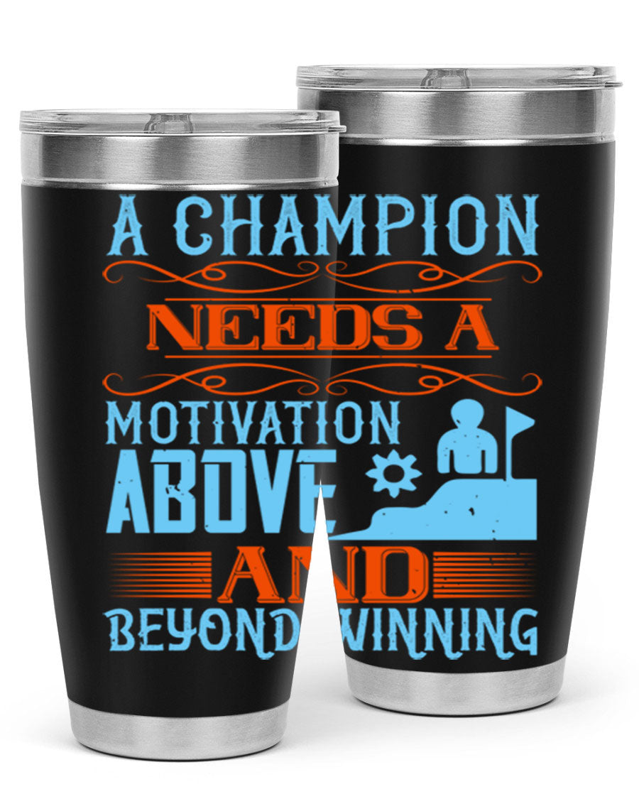 A Champion Needs a Motivation Above and Beyond Winning Style 39# tumbler, featuring double wall vacuum stainless steel and a motivational design.