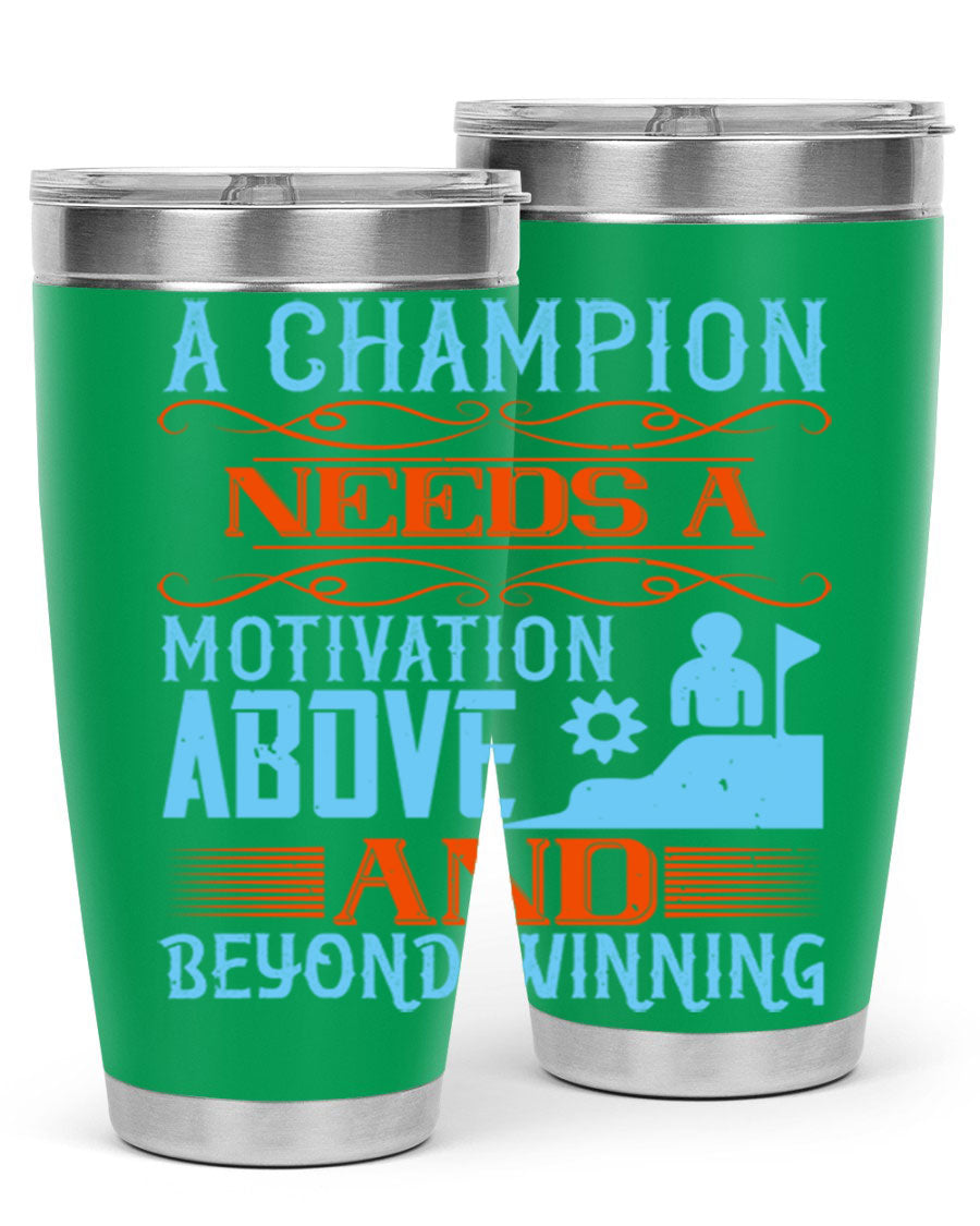 A Champion Needs a Motivation Above and Beyond Winning Style 39# tumbler, featuring double wall vacuum stainless steel and a motivational design.