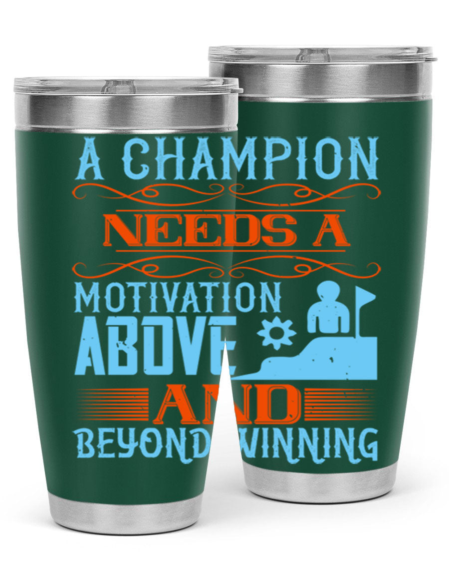 A Champion Needs a Motivation Above and Beyond Winning Style 39# tumbler, featuring double wall vacuum stainless steel and a motivational design.