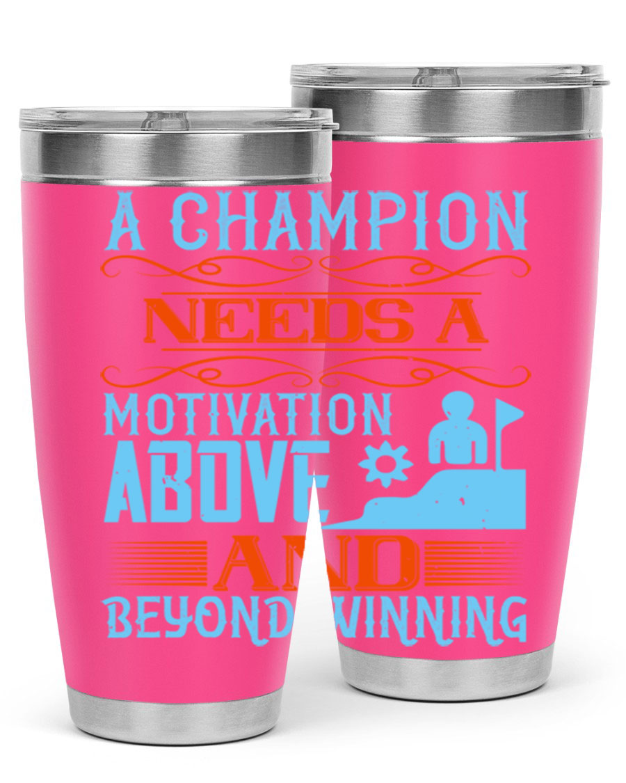 A Champion Needs a Motivation Above and Beyond Winning Style 39# tumbler, featuring double wall vacuum stainless steel and a motivational design.