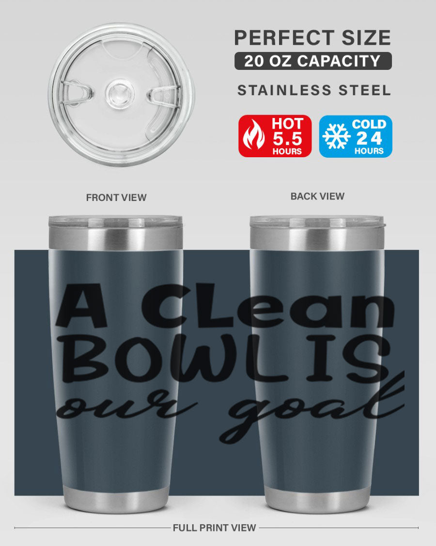 A clean bowl is our goal 93# 20oz stainless steel tumbler with a sleek design, double wall vacuum insulation, and a press-in drink-thru lid.