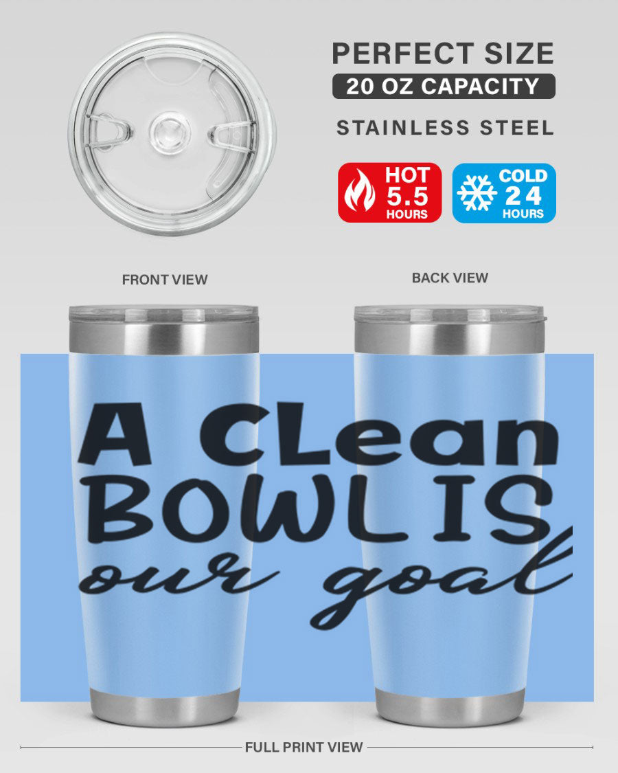 A clean bowl is our goal 93# 20oz stainless steel tumbler with a sleek design, double wall vacuum insulation, and a press-in drink-thru lid.