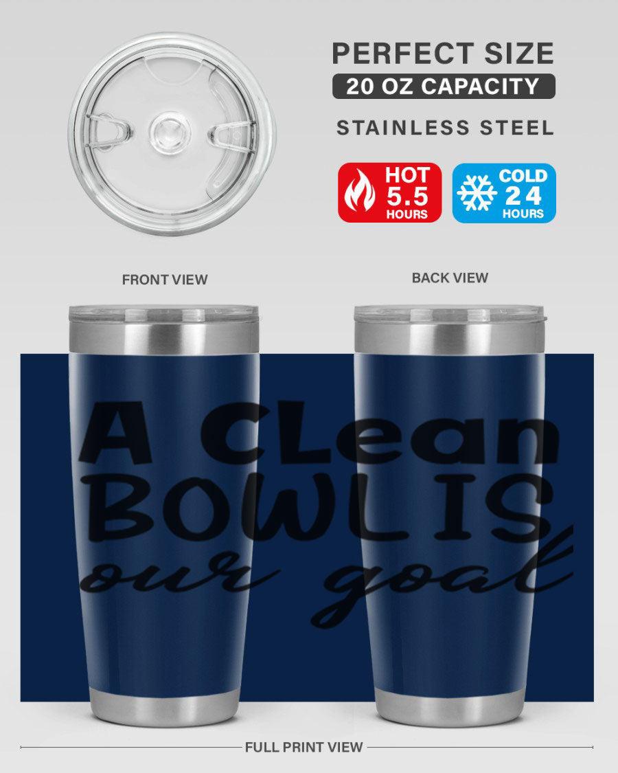 A clean bowl is our goal 93# 20oz stainless steel tumbler with a sleek design, double wall vacuum insulation, and a press-in drink-thru lid.