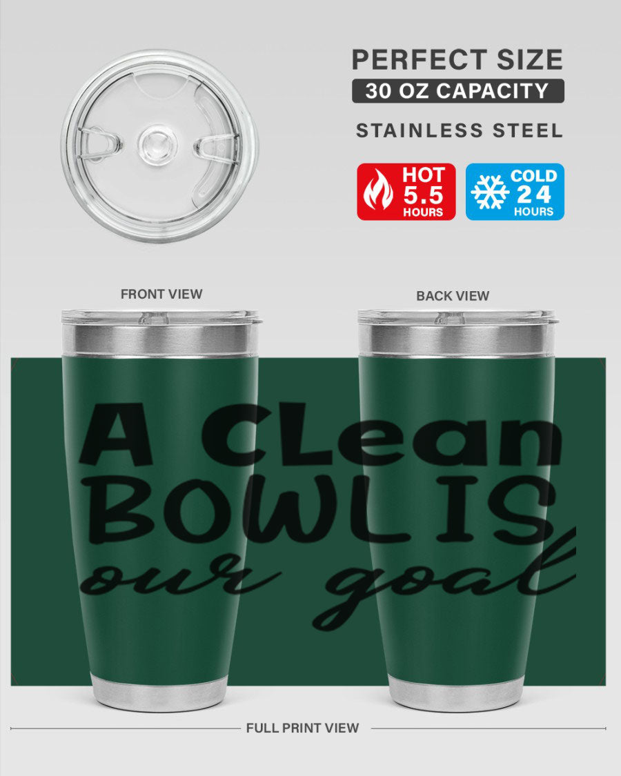 A clean bowl is our goal 93# 20oz stainless steel tumbler with a sleek design, double wall vacuum insulation, and a press-in drink-thru lid.