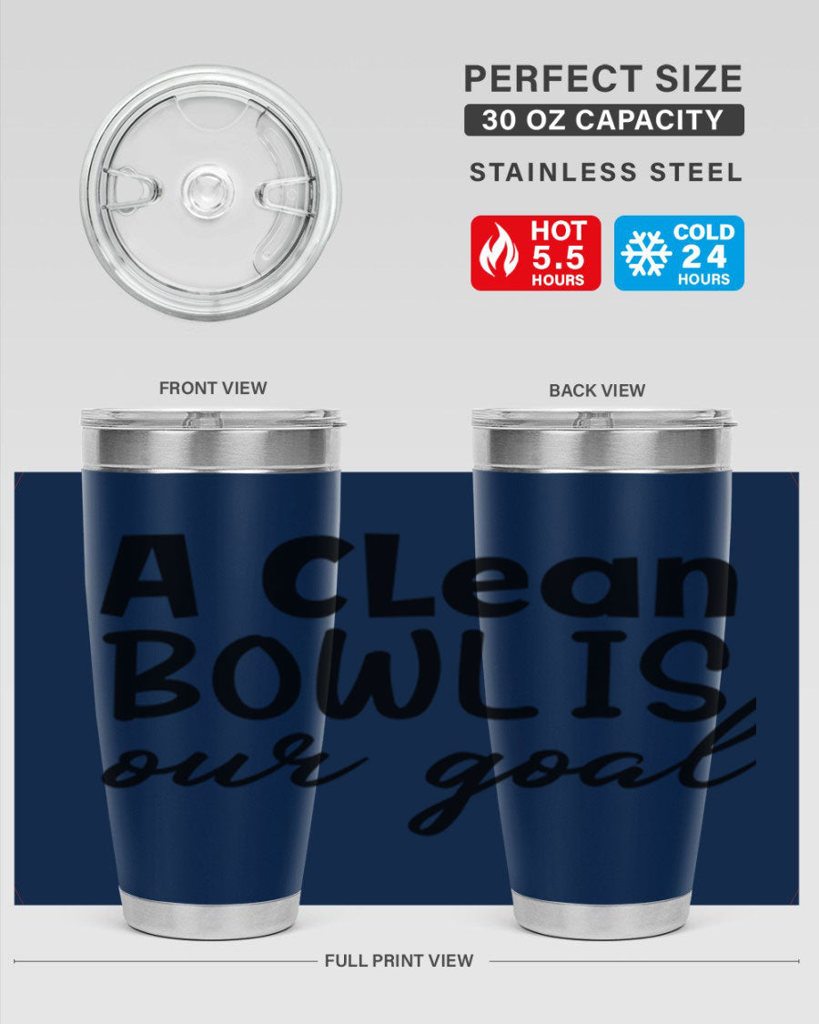 A clean bowl is our goal 93# 20oz stainless steel tumbler with a sleek design, double wall vacuum insulation, and a press-in drink-thru lid.