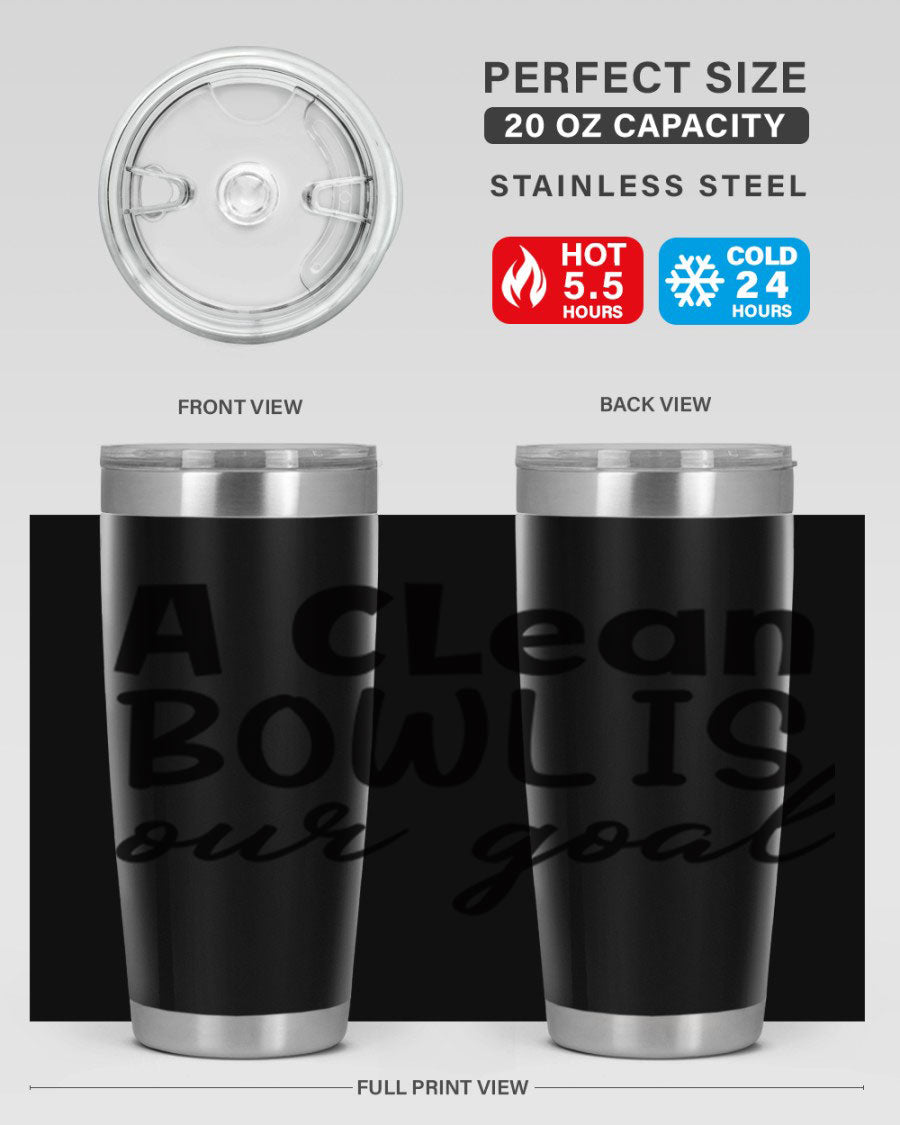 A clean bowl is our goal 93# 20oz stainless steel tumbler with a sleek design, double wall vacuum insulation, and a press-in drink-thru lid.