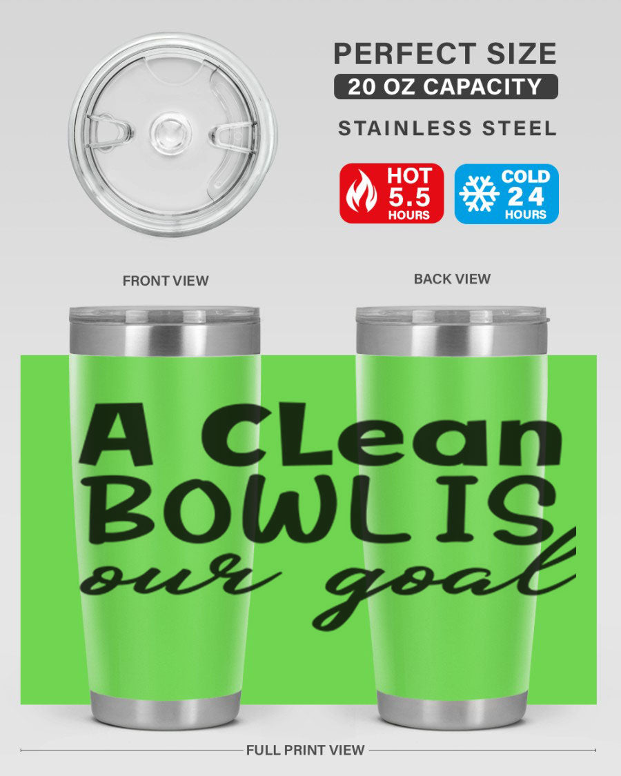 A clean bowl is our goal 93# 20oz stainless steel tumbler with a sleek design, double wall vacuum insulation, and a press-in drink-thru lid.