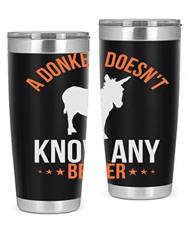 A stylish 20oz stainless steel tumbler featuring a unique design with the phrase 'A Donkey Doesn't Know Any Better', perfect for hot and cold beverages.