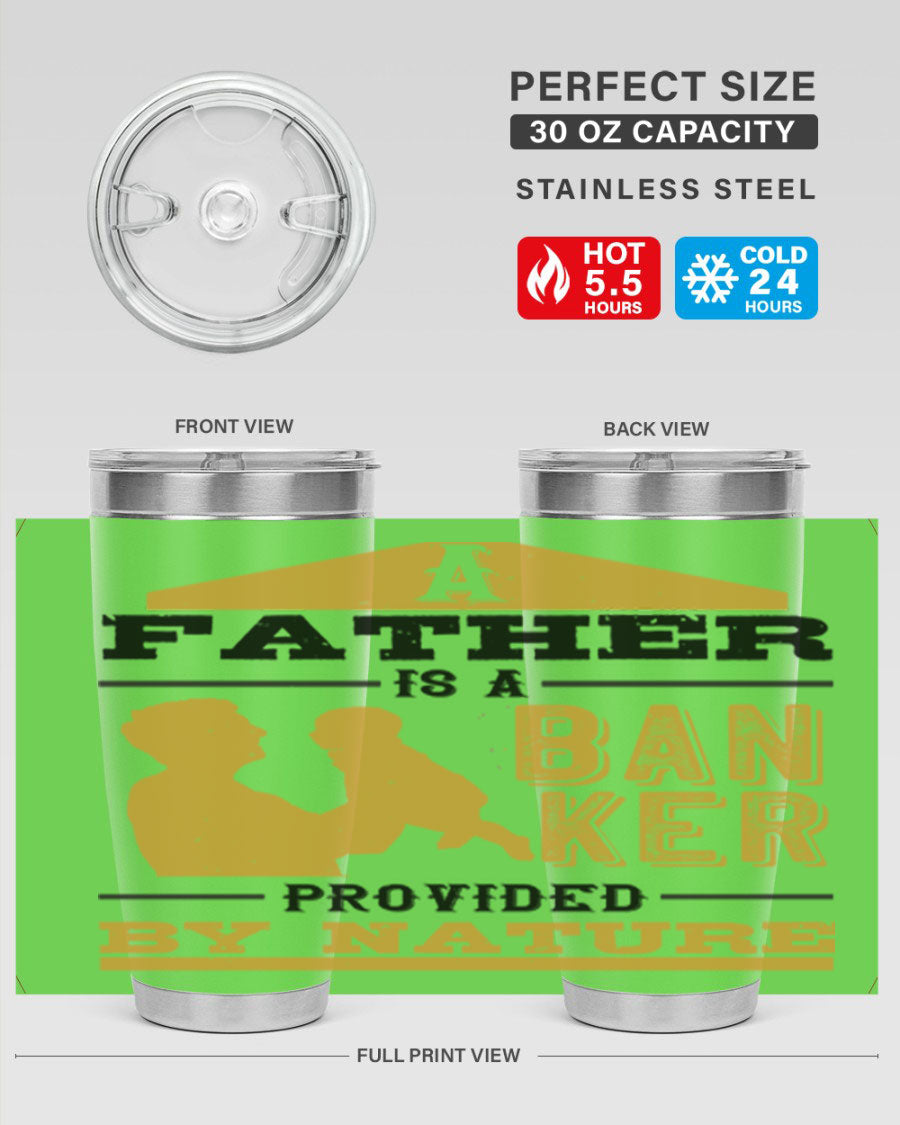 A stylish stainless steel tumbler featuring the phrase 'A Father is a Banker Provided by Nature', available in 20oz and 30oz sizes.