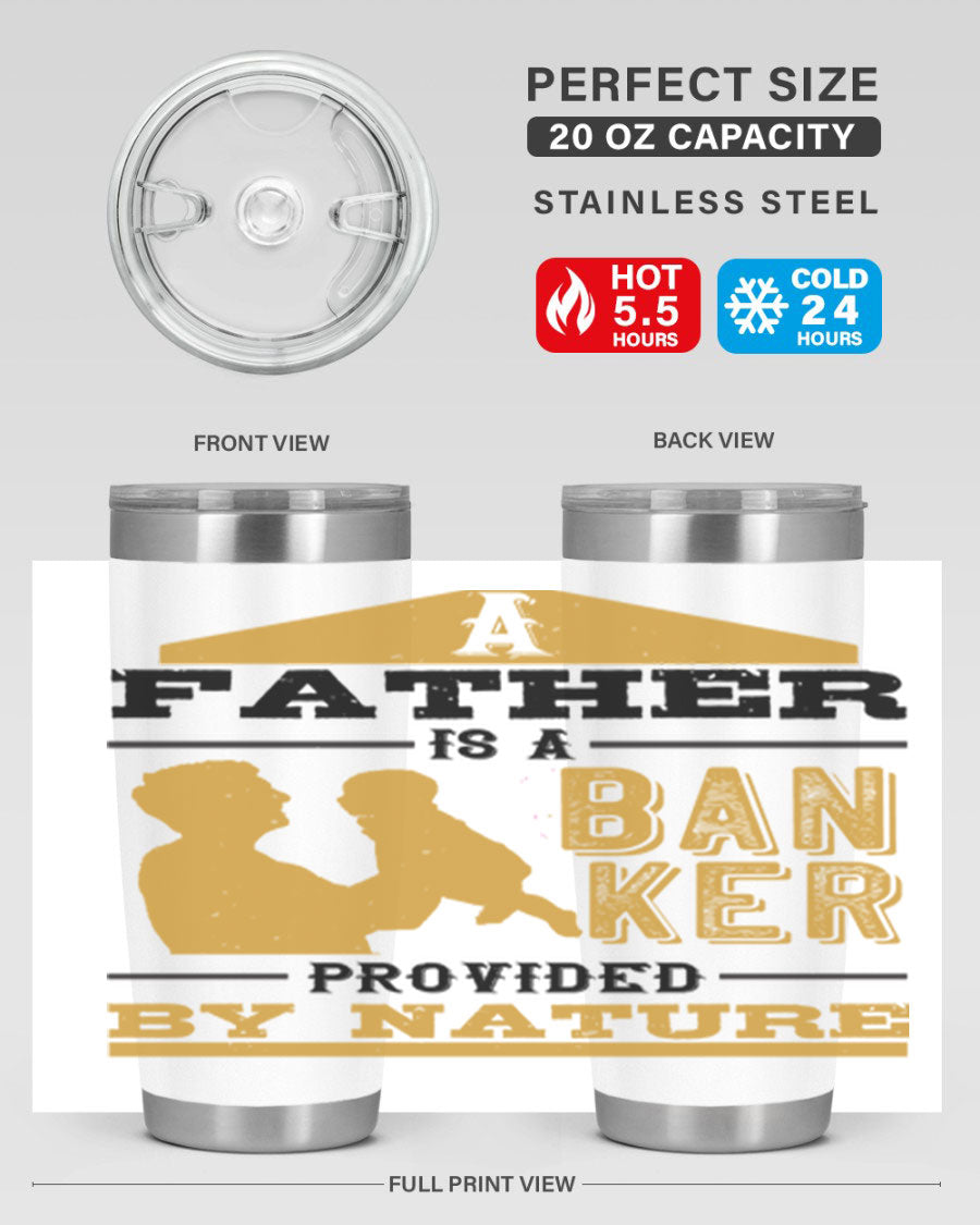 A stylish stainless steel tumbler featuring the phrase 'A Father is a Banker Provided by Nature', available in 20oz and 30oz sizes.