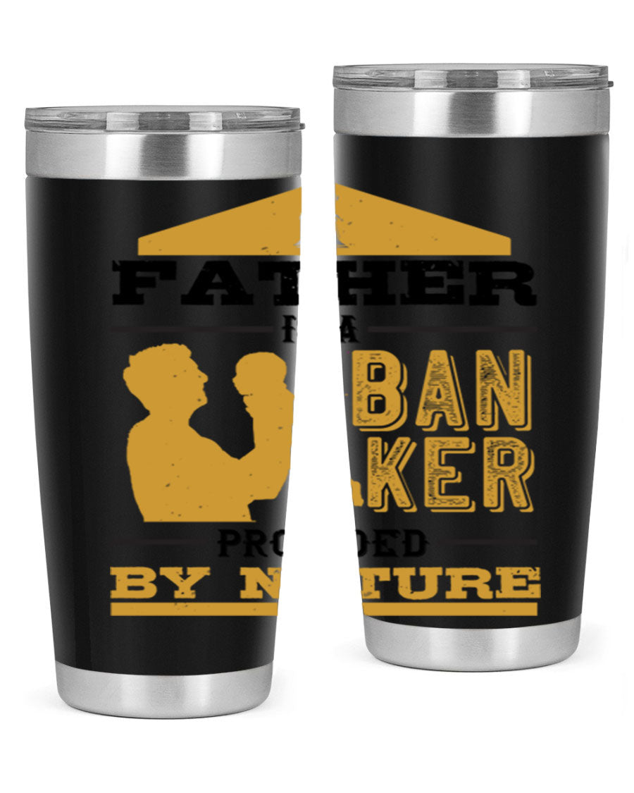 A stylish stainless steel tumbler featuring the phrase 'A Father is a Banker Provided by Nature', available in 20oz and 30oz sizes.