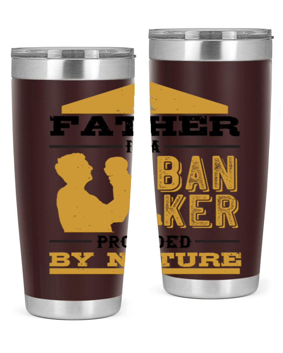 A stylish stainless steel tumbler featuring the phrase 'A Father is a Banker Provided by Nature', available in 20oz and 30oz sizes.