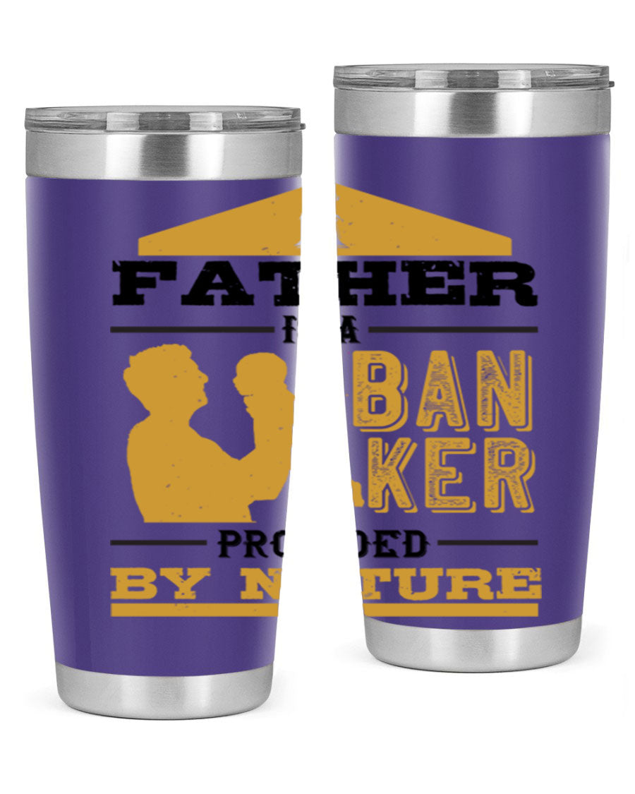 A stylish stainless steel tumbler featuring the phrase 'A Father is a Banker Provided by Nature', available in 20oz and 30oz sizes.