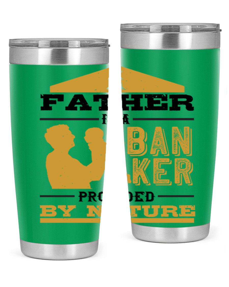 A stylish stainless steel tumbler featuring the phrase 'A Father is a Banker Provided by Nature', available in 20oz and 30oz sizes.