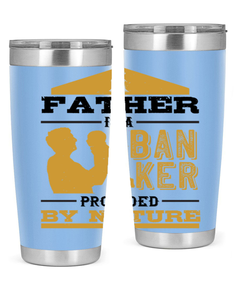 A stylish stainless steel tumbler featuring the phrase 'A Father is a Banker Provided by Nature', available in 20oz and 30oz sizes.