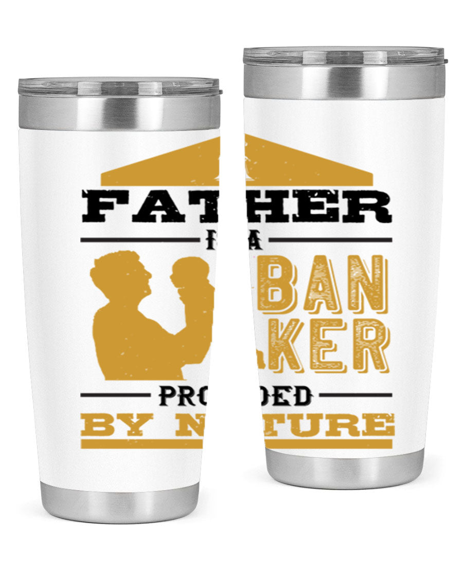 A stylish stainless steel tumbler featuring the phrase 'A Father is a Banker Provided by Nature', available in 20oz and 30oz sizes.