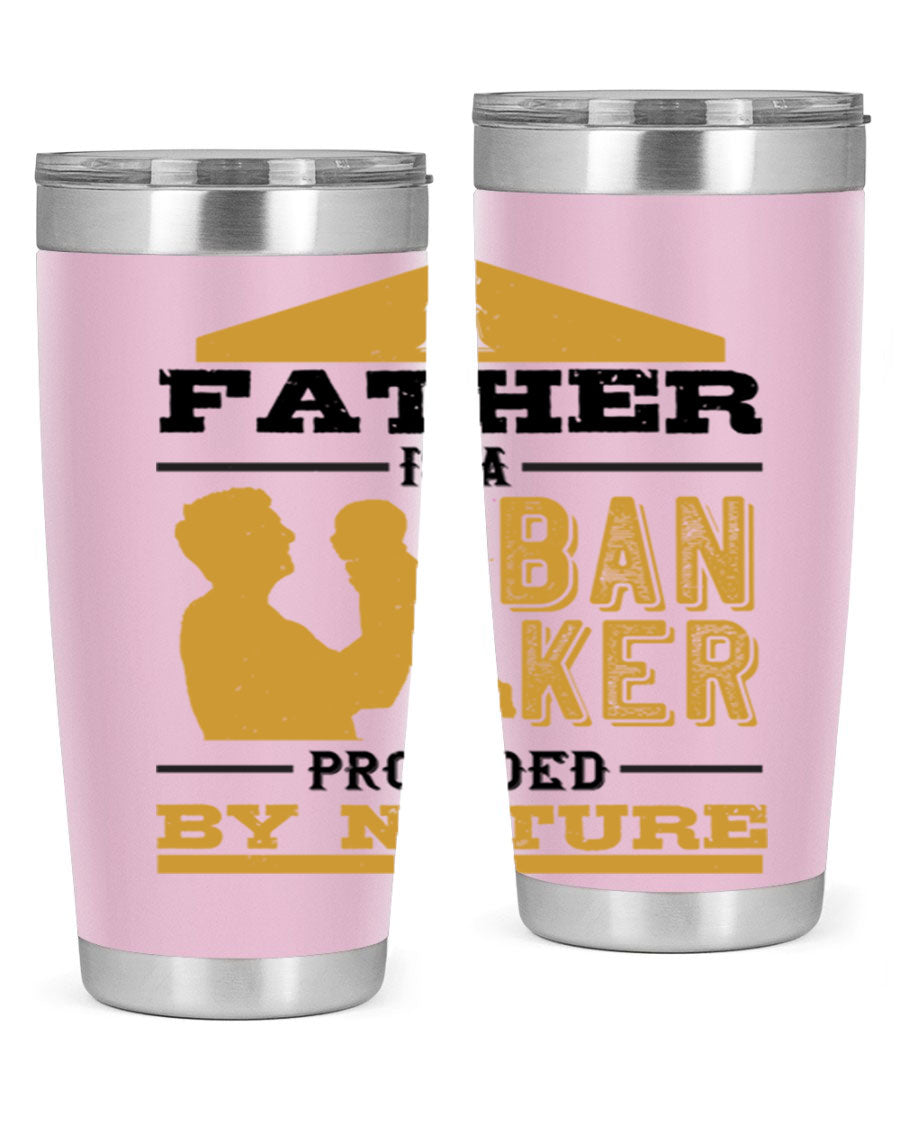 A stylish stainless steel tumbler featuring the phrase 'A Father is a Banker Provided by Nature', available in 20oz and 30oz sizes.