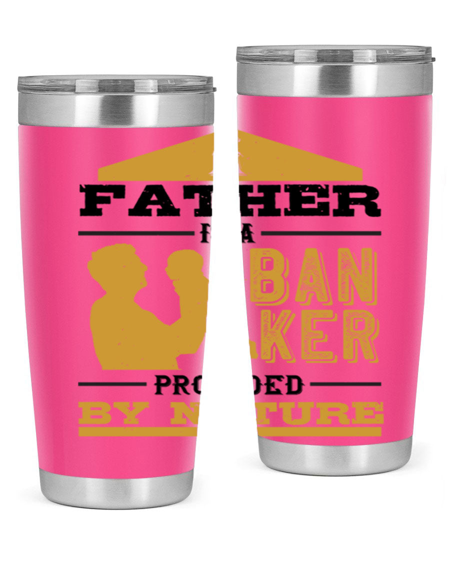 A stylish stainless steel tumbler featuring the phrase 'A Father is a Banker Provided by Nature', available in 20oz and 30oz sizes.