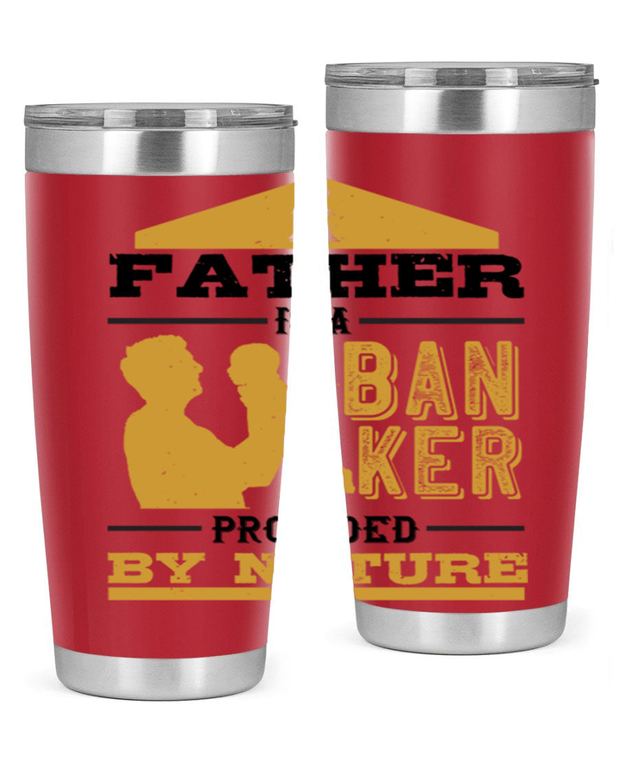 A stylish stainless steel tumbler featuring the phrase 'A Father is a Banker Provided by Nature', available in 20oz and 30oz sizes.