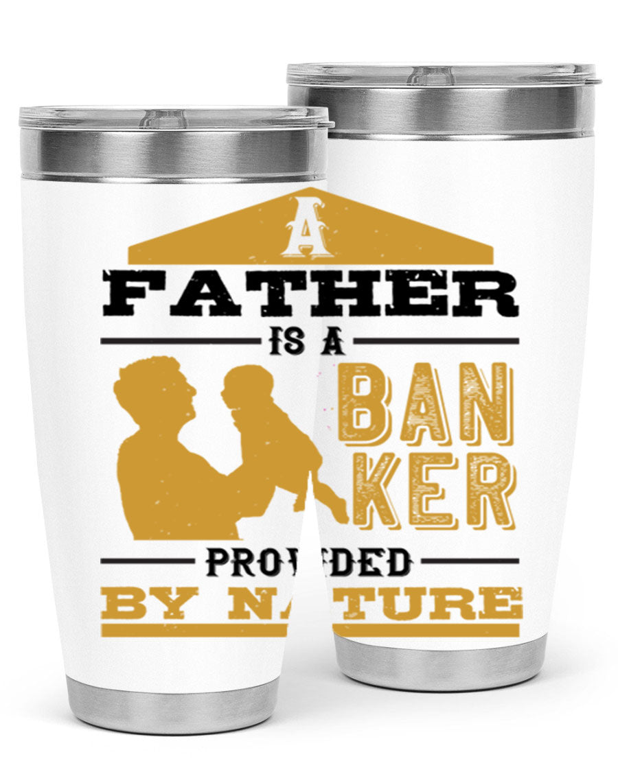 A stylish stainless steel tumbler featuring the phrase 'A Father is a Banker Provided by Nature', available in 20oz and 30oz sizes.