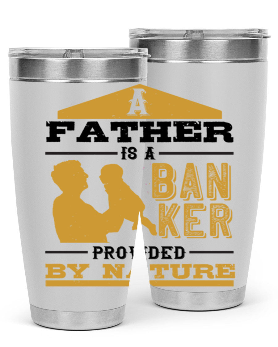 A stylish stainless steel tumbler featuring the phrase 'A Father is a Banker Provided by Nature', available in 20oz and 30oz sizes.