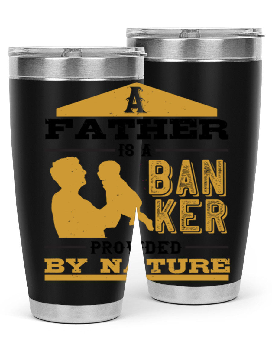 A stylish stainless steel tumbler featuring the phrase 'A Father is a Banker Provided by Nature', available in 20oz and 30oz sizes.