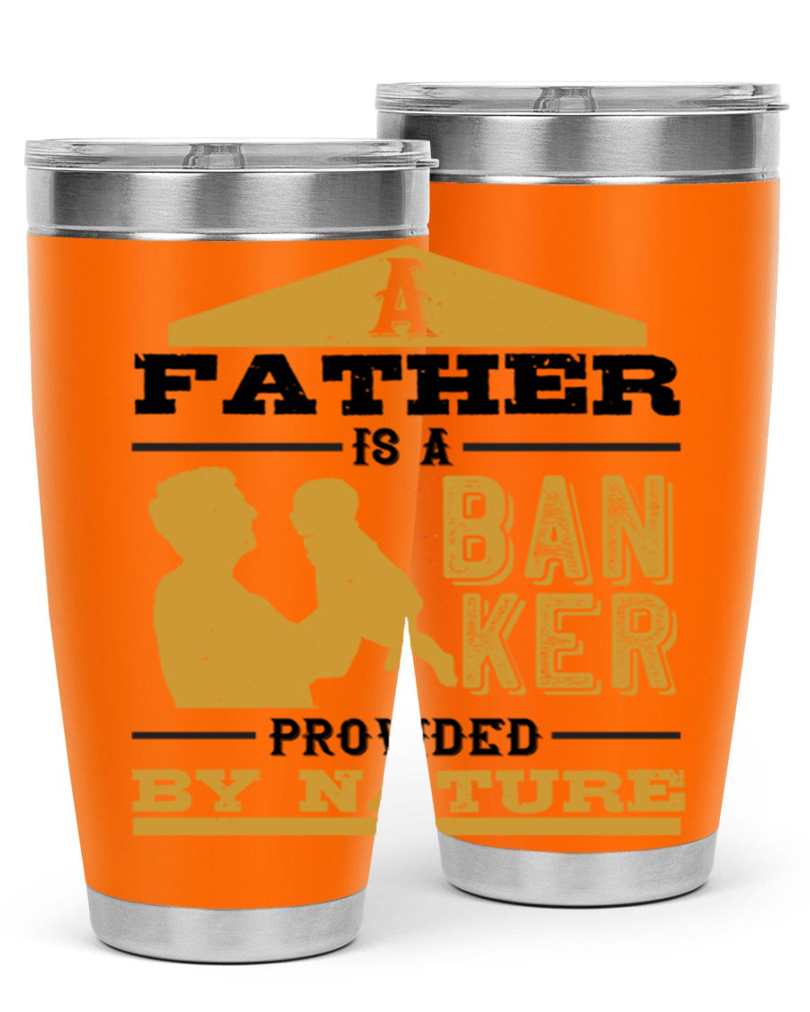 A stylish stainless steel tumbler featuring the phrase 'A Father is a Banker Provided by Nature', available in 20oz and 30oz sizes.