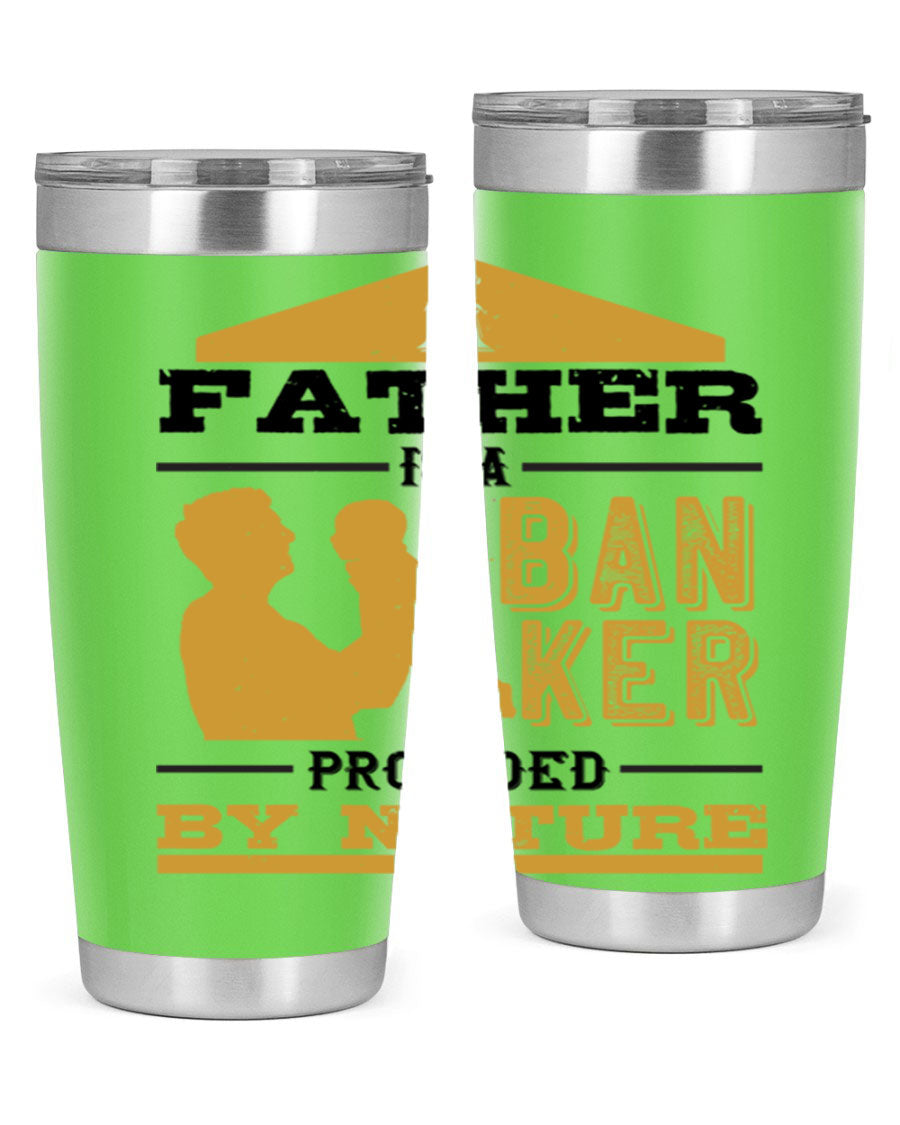 A stylish stainless steel tumbler featuring the phrase 'A Father is a Banker Provided by Nature', available in 20oz and 30oz sizes.