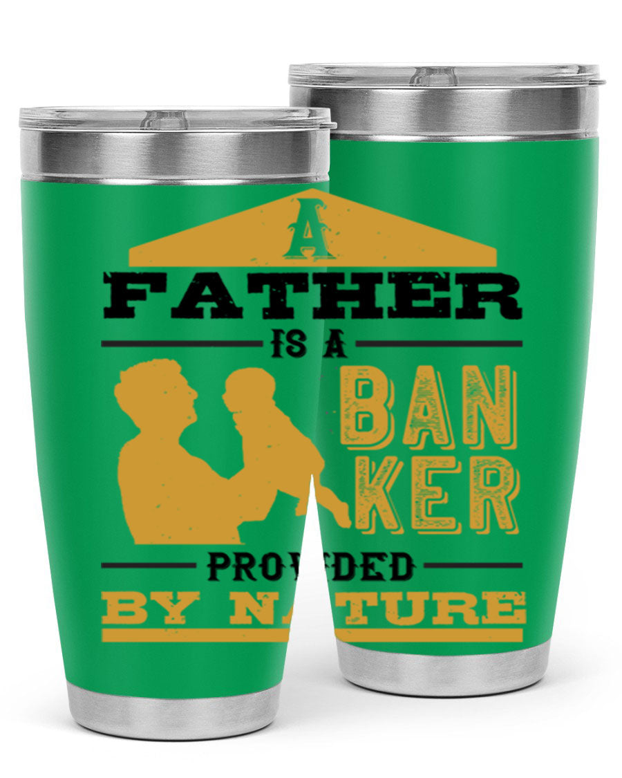 A stylish stainless steel tumbler featuring the phrase 'A Father is a Banker Provided by Nature', available in 20oz and 30oz sizes.