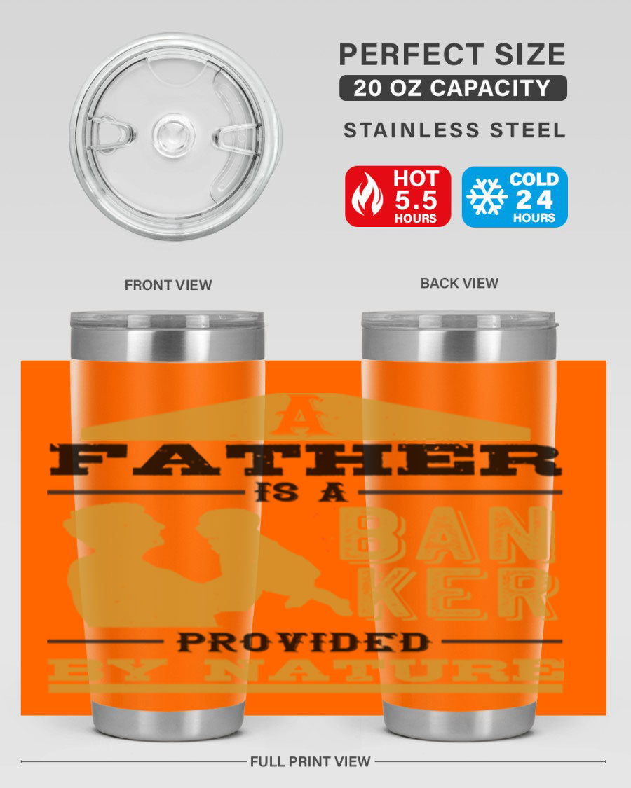 A stylish stainless steel tumbler featuring the phrase 'A Father is a Banker Provided by Nature', available in 20oz and 30oz sizes.