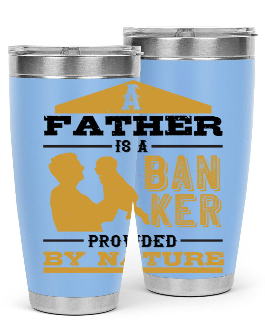 A stylish stainless steel tumbler featuring the phrase 'A Father is a Banker Provided by Nature', available in 20oz and 30oz sizes.