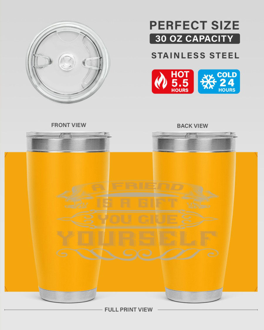 A stylish 20oz and 30oz stainless steel tumbler with a press-in lid, featuring the phrase 'A friend is a gift you give yourself' printed on it.