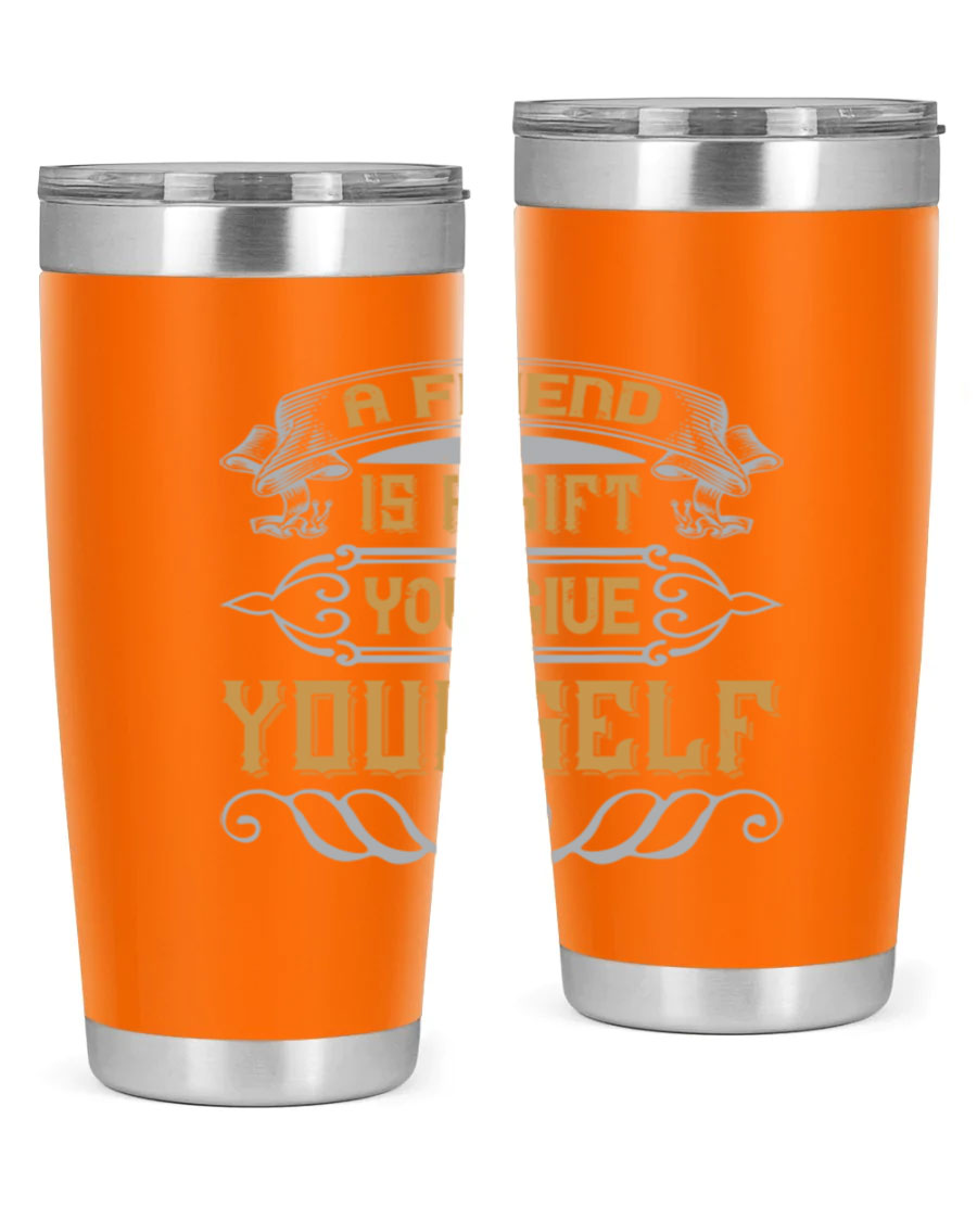 A stylish 20oz and 30oz stainless steel tumbler with a press-in lid, featuring the phrase 'A friend is a gift you give yourself' printed on it.