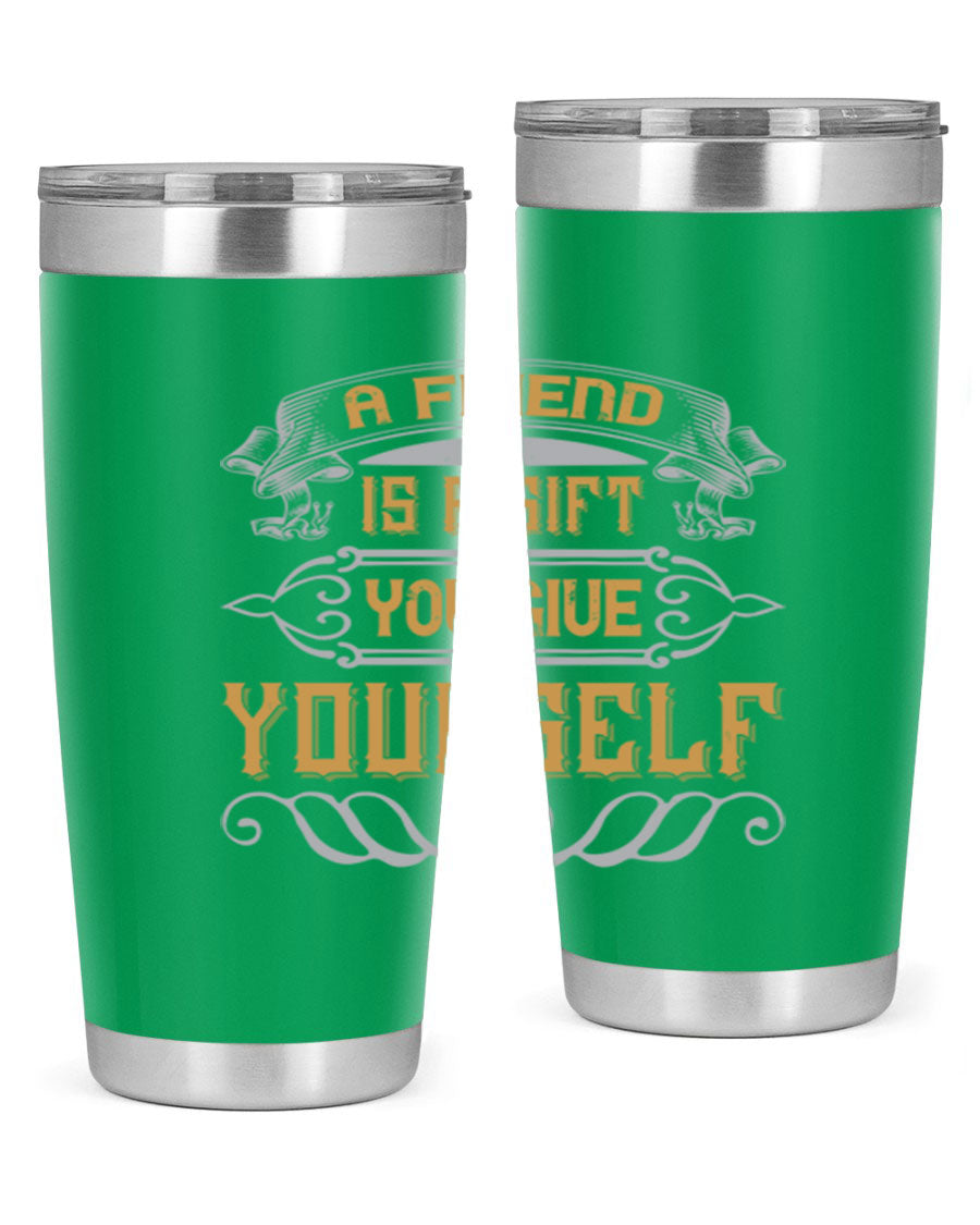 A stylish 20oz and 30oz stainless steel tumbler with a press-in lid, featuring the phrase 'A friend is a gift you give yourself' printed on it.