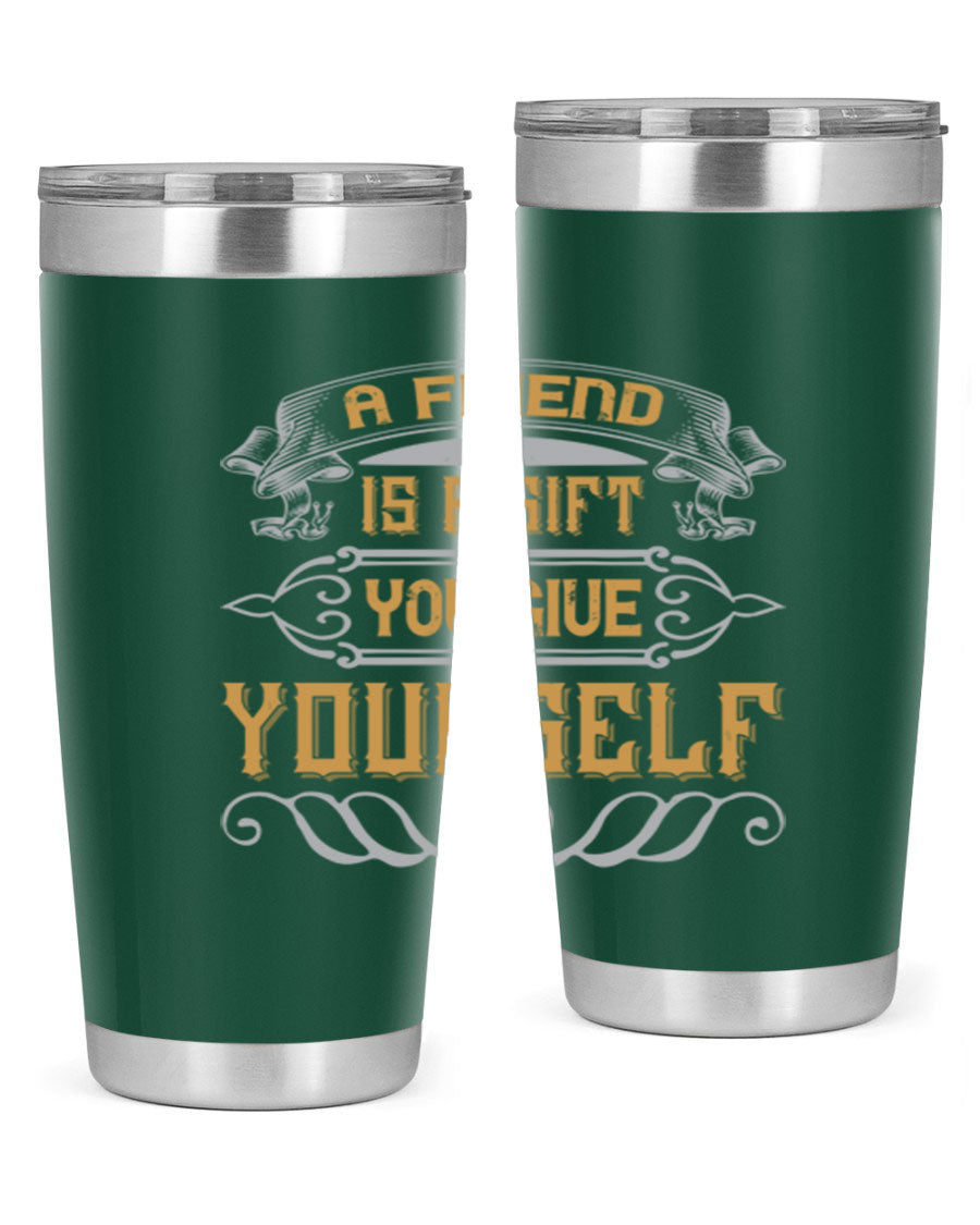 A stylish 20oz and 30oz stainless steel tumbler with a press-in lid, featuring the phrase 'A friend is a gift you give yourself' printed on it.