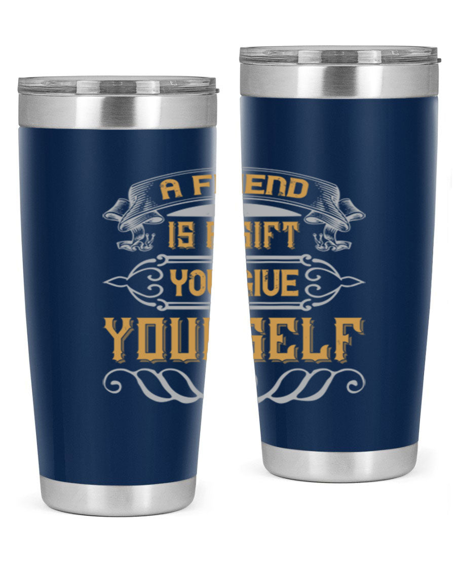 A stylish 20oz and 30oz stainless steel tumbler with a press-in lid, featuring the phrase 'A friend is a gift you give yourself' printed on it.