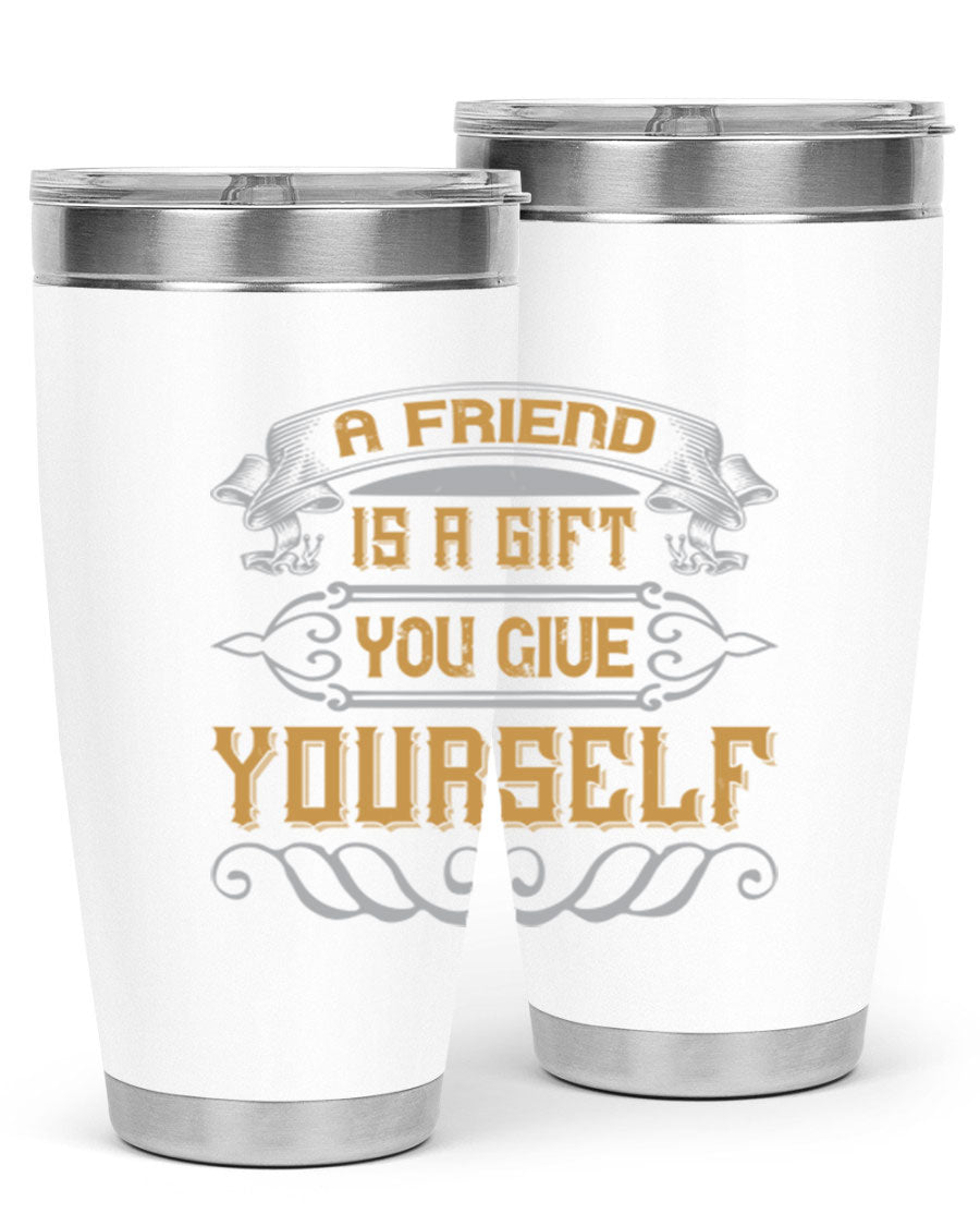 A stylish 20oz and 30oz stainless steel tumbler with a press-in lid, featuring the phrase 'A friend is a gift you give yourself' printed on it.