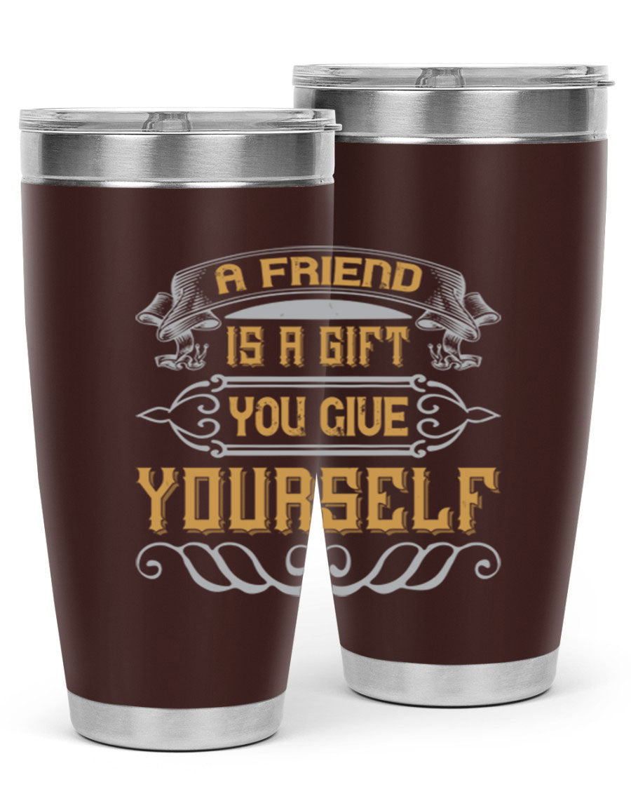 A stylish 20oz and 30oz stainless steel tumbler with a press-in lid, featuring the phrase 'A friend is a gift you give yourself' printed on it.