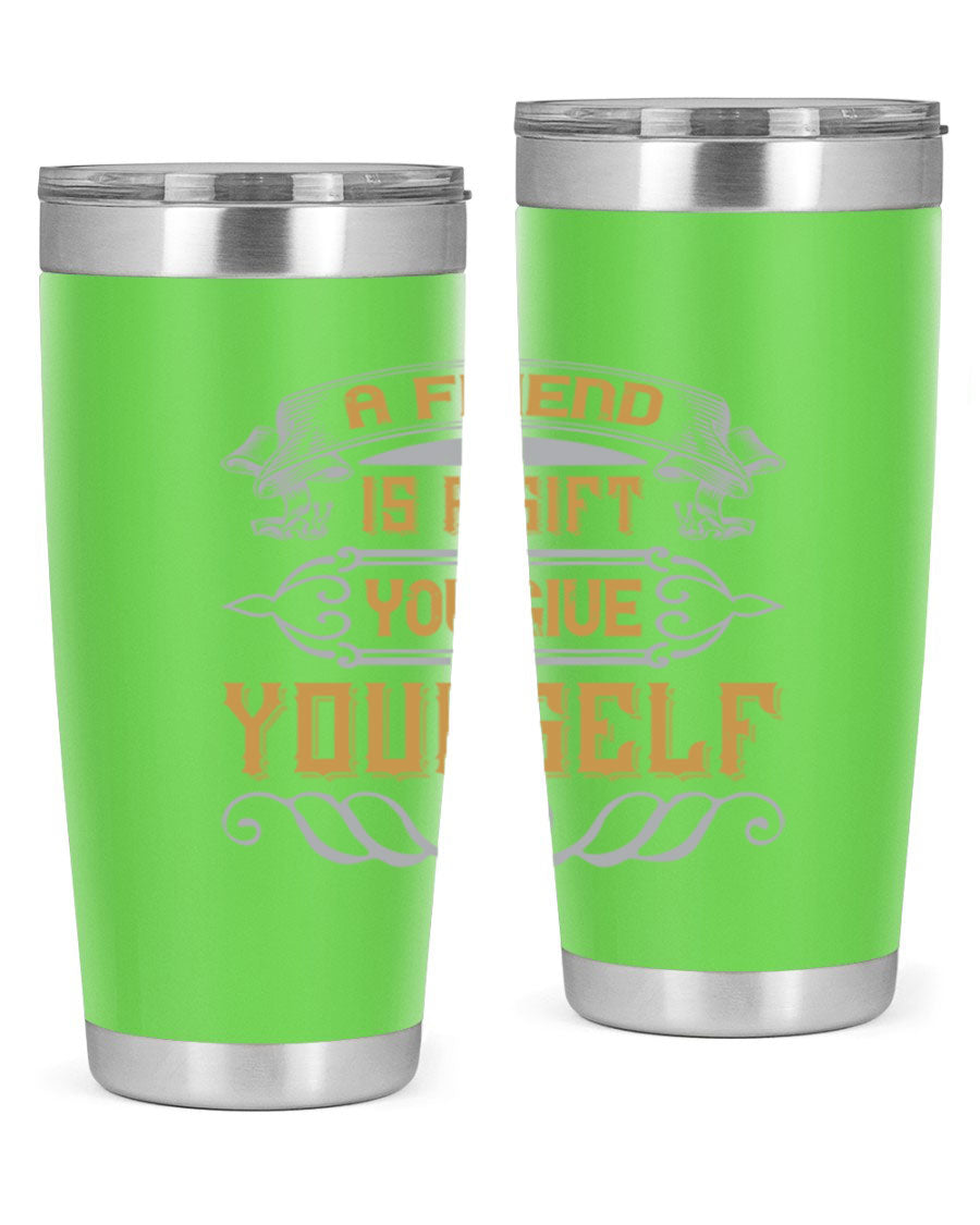 A stylish 20oz and 30oz stainless steel tumbler with a press-in lid, featuring the phrase 'A friend is a gift you give yourself' printed on it.