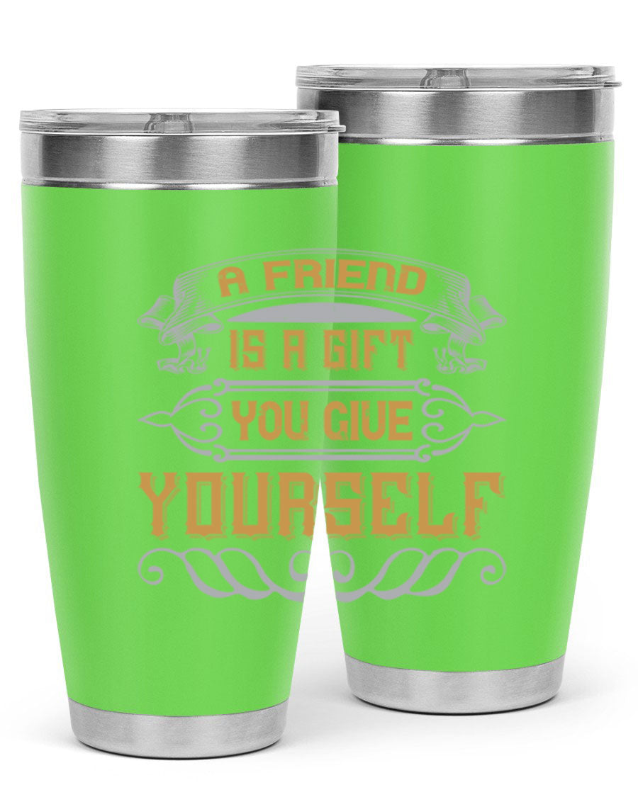 A stylish 20oz and 30oz stainless steel tumbler with a press-in lid, featuring the phrase 'A friend is a gift you give yourself' printed on it.