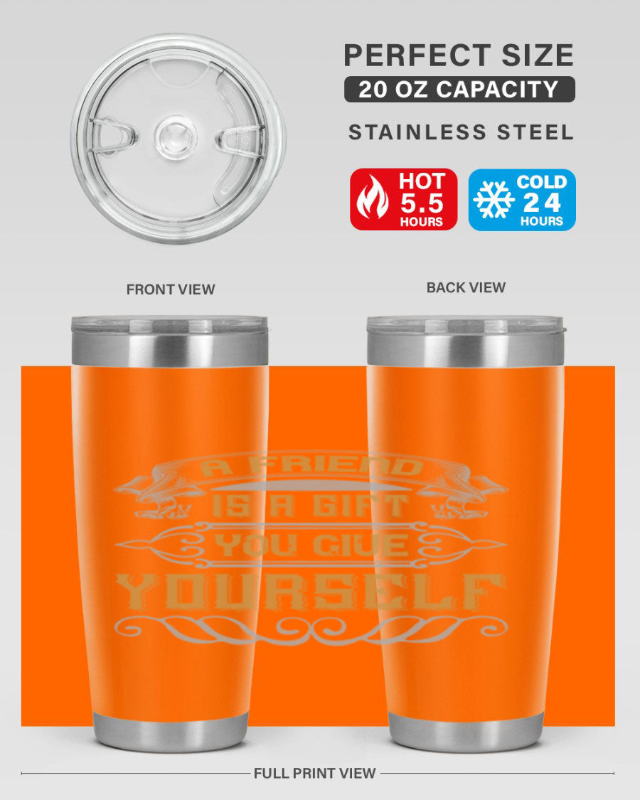 A stylish 20oz and 30oz stainless steel tumbler with a press-in lid, featuring the phrase 'A friend is a gift you give yourself' printed on it.