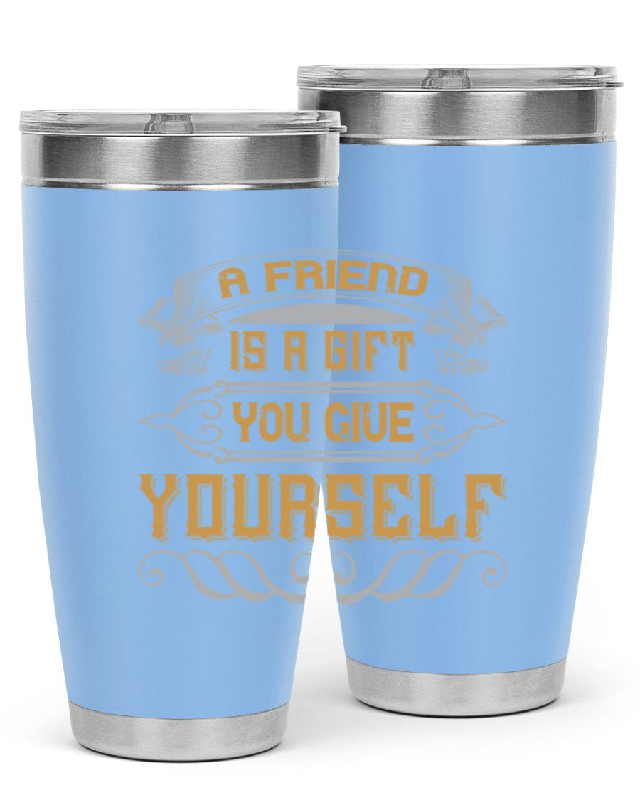 A stylish 20oz and 30oz stainless steel tumbler with a press-in lid, featuring the phrase 'A friend is a gift you give yourself' printed on it.