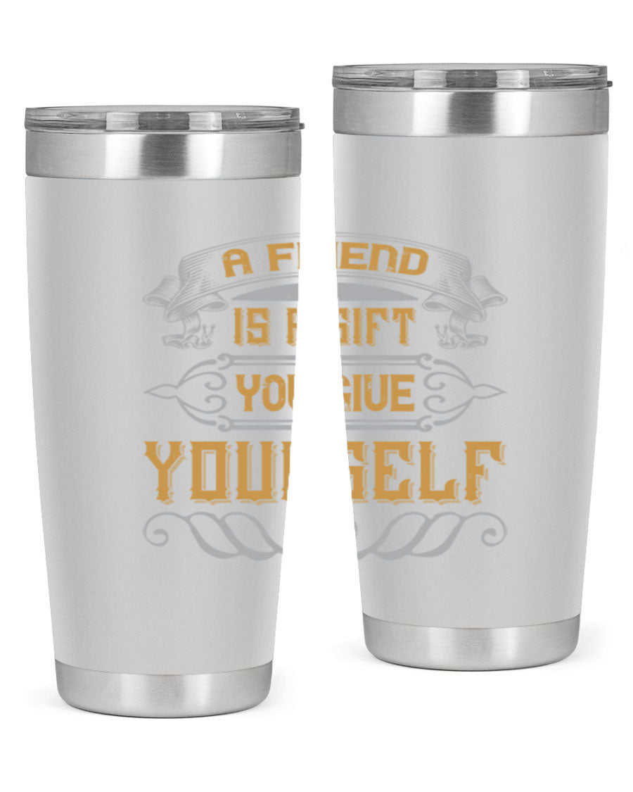 A stylish 20oz and 30oz stainless steel tumbler with a press-in lid, featuring the phrase 'A friend is a gift you give yourself' printed on it.