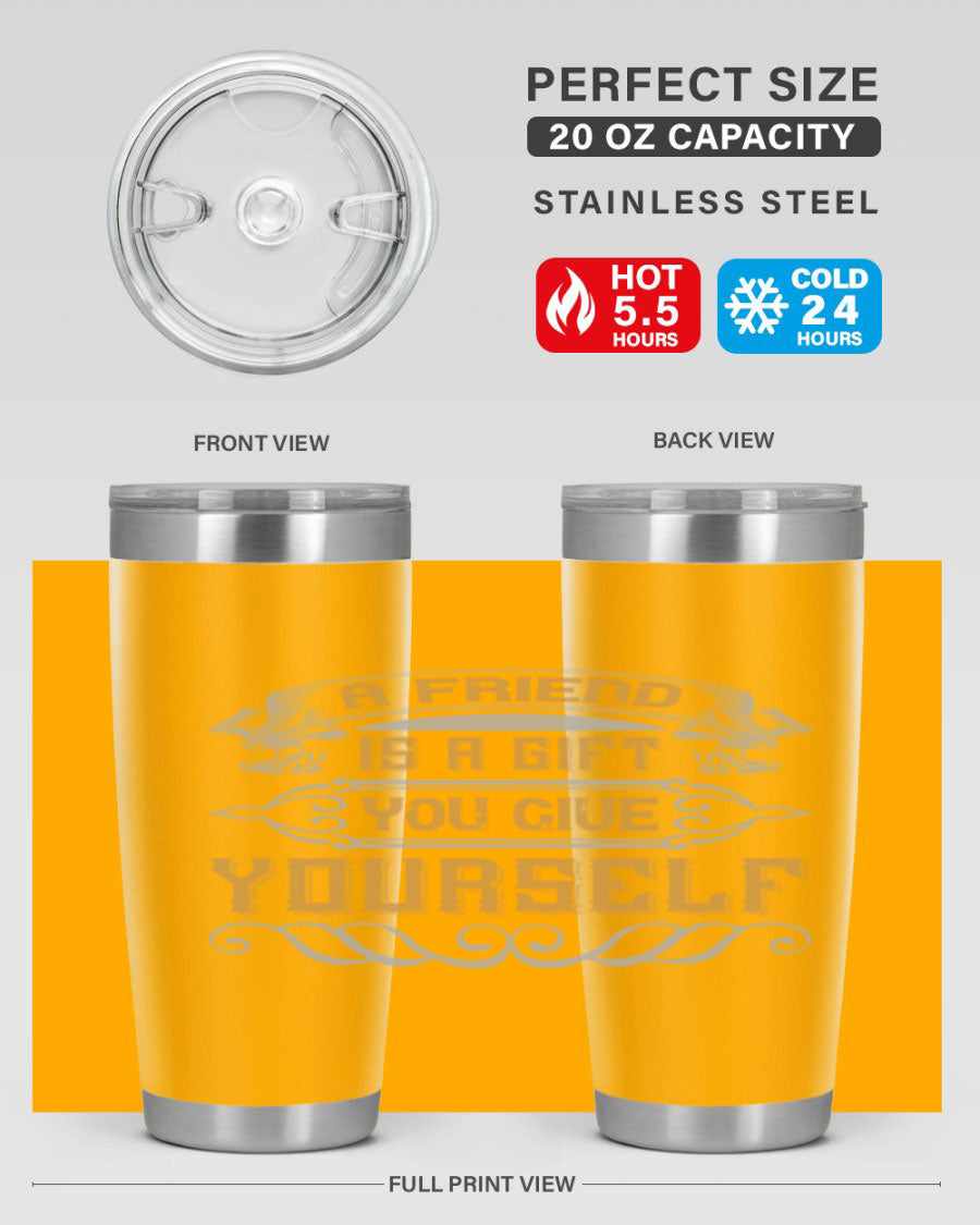 A stylish 20oz and 30oz stainless steel tumbler with a press-in lid, featuring the phrase 'A friend is a gift you give yourself' printed on it.